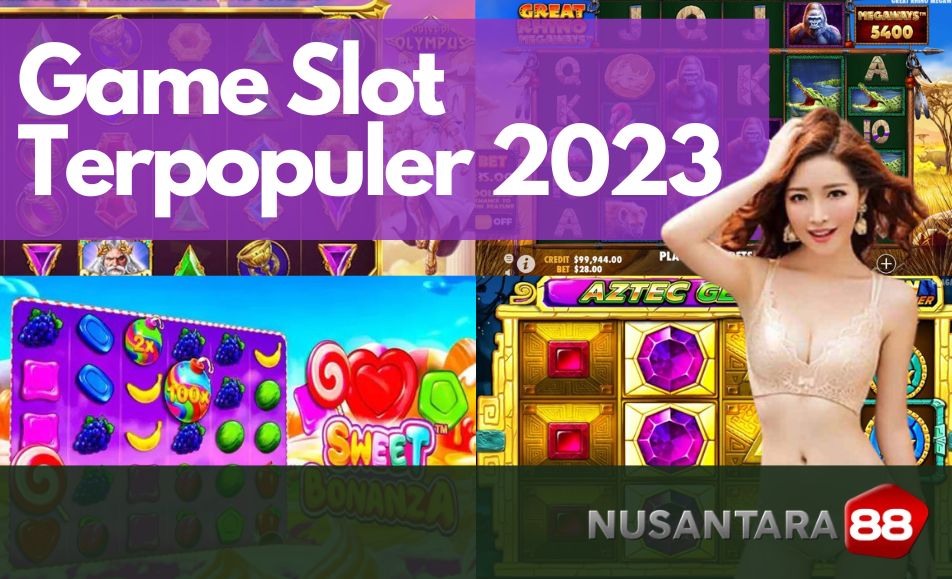 Game Slot Online Terpopuler Tahun 2023 di Nusantara88/Nusa88